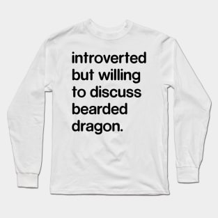 Introverted But Willing to Discuss Bearded Dragon Long Sleeve T-Shirt